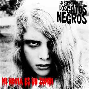 La Explosión De Los Gatos Negros - Mi Novia Es Un Zombi FLAC