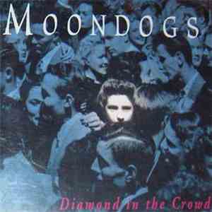 Moondogs - Diamond In The Crowd FLAC