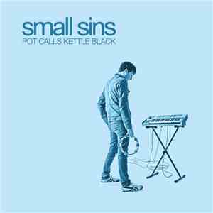 Small Sins - Pot Calls Kettle Black FLAC