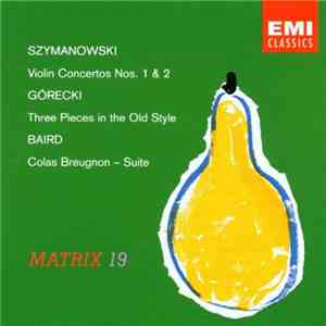 Szymanowski, Górecki, Baird - Symanowski: Violin Concertos Nos. 1 & 2, Górecki: Three Pieces in the Olden Sytle, Baird: Colas Breugnon - Suite FLAC
