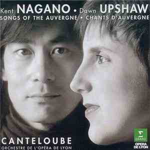 Canteloube, Dawn Upshaw, Kent Nagano / Orchestre De L'Opéra De Lyon - Songs Of The Auvergne • Chants D'Auvergne FLAC