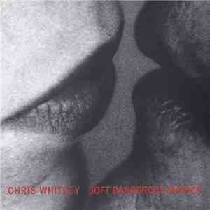Chris Whitley - Soft Dangerous Shores FLAC