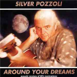 Silver Pozzoli - Around Your Dreams: Acoustic Versions Of 80's Masterpieces FLAC