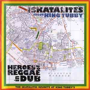 The Skatalites Meet King Tubby - Heroes Of Reggae In Dub FLAC