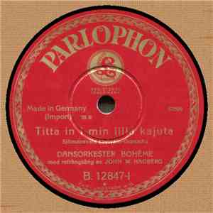 Dansorkester Bohéme Med Refrängsång Av John W. Hagberg - Titta In I Min Lilla Kajuta / De' Ä' Roligt När Dom Kommer... FLAC