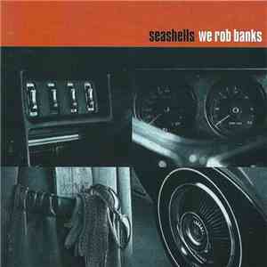 Seashells  - We Rob Banks FLAC