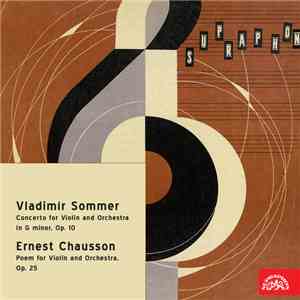 Vladimír Sommer, Ernest Chausson - Koncert Pro Housle A Orchestr G Moll, Op. 10 / Poem Pro Housle A Orchestr, Op. 25 FLAC