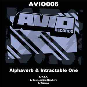 Alphaverb & Intractable One - T.B.A. / Destination Nowhere / Trauma FLAC