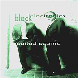 Black Electronics - Suited Scums FLAC