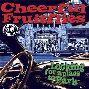 Cheerful Fruitflies - Looking For A Place To Park FLAC