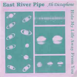 East River Pipe - Ah Dictaphone / Hide My Life Away From You FLAC