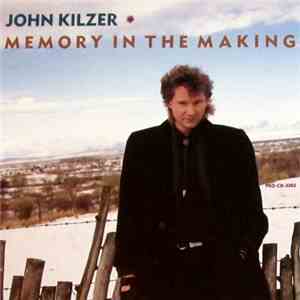 John Kilzer - Memory In The Making FLAC