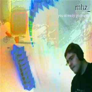 mhz_ - You Already Gonna Die FLAC