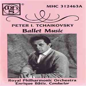Peter I. Tchaikovsky, Royal Philharmonic Orchestra, Enrique Bátiz - Ballet Music FLAC