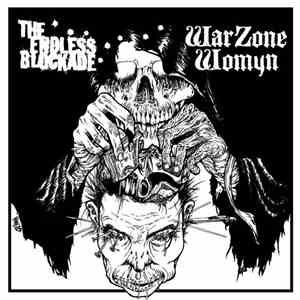 The Endless Blockade / Warzone Womyn - The Endless Blockade / Warzone Womyn FLAC