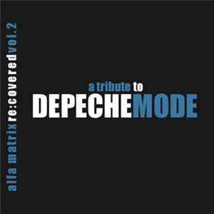 Various - Alfa Matrix Re​:​covered - A Tribute To Depeche Mode - Vol. 2 (Bonus Tracks Version - 2013 Edit) FLAC