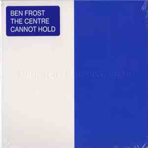 Ben Frost - The Centre Cannot Hold FLAC
