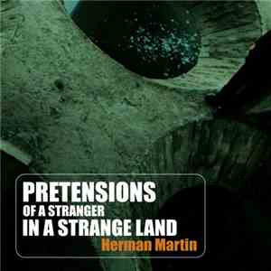 Herman Martin - Pretensions Of A Stranger In A Strange Land FLAC
