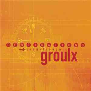 Jean-François Groulx - Destinations FLAC