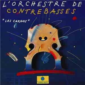 L'Orchestre De Contrebasses - Les Cargos FLAC
