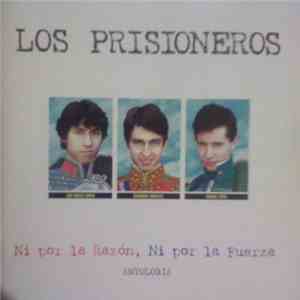 Los Prisioneros - Ni Por La Razón, Ni Por La Fuerza FLAC