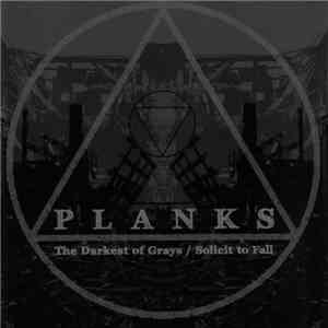 Planks - The Darkest Of Grays / Solicit To Fall FLAC