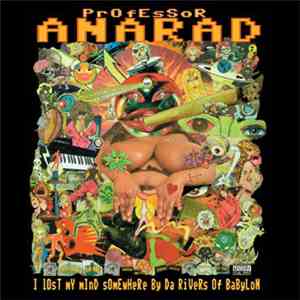 PrOfEsSoR ANARAD - I Lost My Mind Somewhere By Da Rivers Of Babylon FLAC