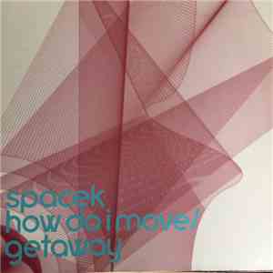 Spacek - Getaway / How Do I Move FLAC