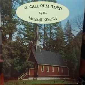 The Mitchell Family - I Call Him Lord FLAC