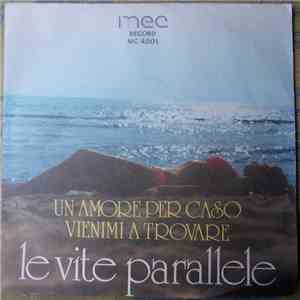 Le Vite Parallele  - Un Amore Per Caso / Vienimi A Trovare FLAC