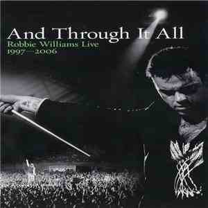 Robbie Williams - And Through It All: Robbie Williams Live 1997-2006 FLAC