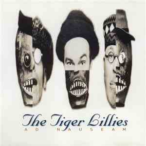 The Tiger Lillies - Ad Nauseam FLAC