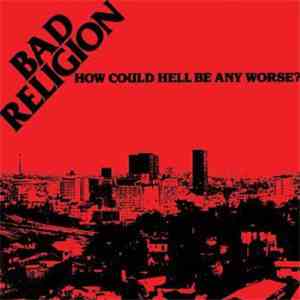 Bad Religion - How Could Hell Be Any Worse? FLAC