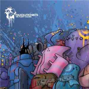 Waxolutionists - We Paint Colors FLAC