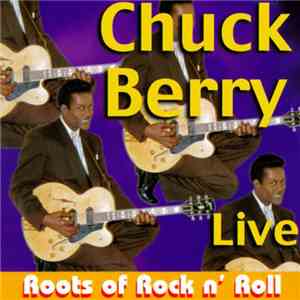 Chuck Berry - Live -Roots of Rock n' Roll FLAC