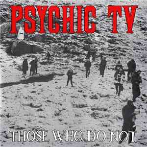 Psychic TV - Those Who Do Not FLAC