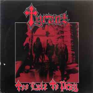 Tyrant  - Too Late To Pray FLAC