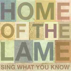 Home Of The Lame - Sing What You Know FLAC