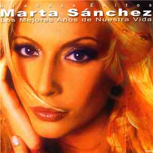 Marta Sánchez - Los Mejores Años De Nuestra Vida (Grandes Éxitos) FLAC