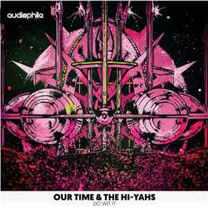 Our Time  & The Hi-Yahs - Do Wit It FLAC