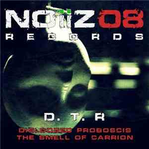 D. T. R - Dislodged Proboscis The Smell Of Carrion FLAC