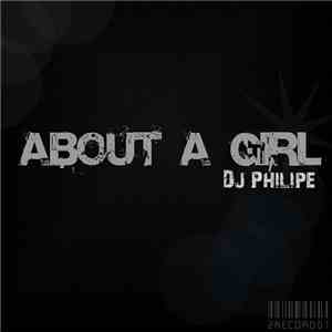 DJ Philipe - About A Girl FLAC