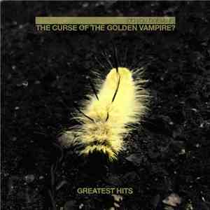 (Do You Believe In) The Curse Of The Golden Vampire? - Greatest Hits FLAC