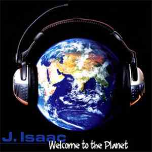 J. Isaac - Welcome To The Planet FLAC