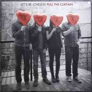 Let's Be Loveless - Pull The Curtain FLAC