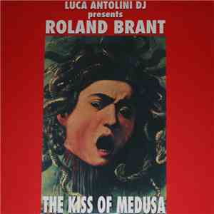 Luca Antolini DJ Presents Roland Brant - The Kiss Of Medusa FLAC