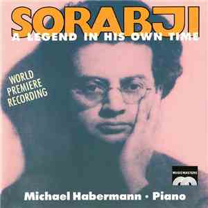 Sorabji - Michael Habermann - A Legend In His Own Time FLAC