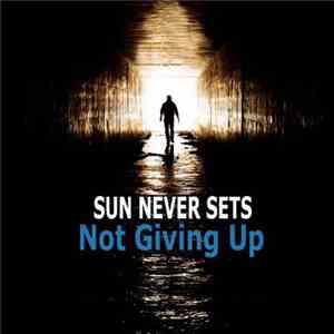 Sun Never Sets - Not Giving Up FLAC