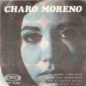 Charo Moreno - Un Hombre Y Una Mujer / Aun Sigo Queriendote / No Se Decir Adios / Si La Vida Es Asi FLAC