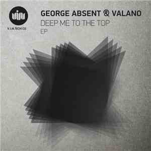 George Absent & Valano - Deep Me To The Top EP FLAC